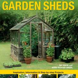 Greenhouses & Garden Sheds. Inspiration, Information & Step-by-Step Projects