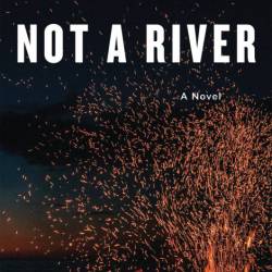 Not a River: A Novel - Selva Almada