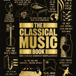 The Classical Music Book: Big Ideas Simply Explained - DK, Katie Derham (Foreword by)