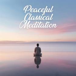 Peaceful Classical Meditation (2024) - Classical, Meditation