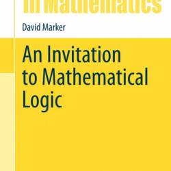 An Invitation to Mathematical Logic - David Marker