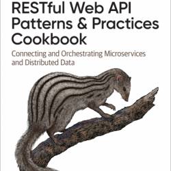 RESTful Web API Patterns and Practices Cookbook: Connecting and Orchestrating Micr...