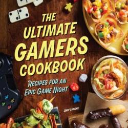 The Ultimate Gamers Cookbook: Recipes for an Epic Game Night - Insight Editions