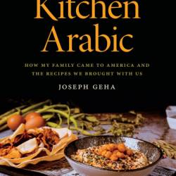 Kitchen Arabic: How My Family Came to America and the Recipes We Brought with Us -...
