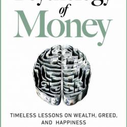 The Psychology of Money: Timeless Lessons on Wealth, Greed, and Happiness - Morgan...