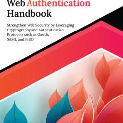 Ultimate Web Authentication Handbook: Strengthen Web Security by Leveraging Crypto...