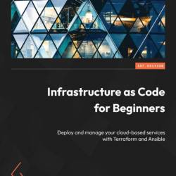 Infrastructure as Code for Beginners: Deploy and manage Your cloud-based services ...