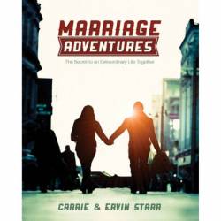 Marriage Adventures: The Secret to an Extraordinary Life Together - Carrie Starr