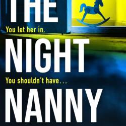 The Night Nanny: An addictive and unputdownable psychological suspense thriller wi...