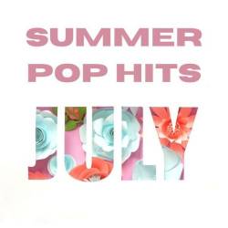 Summer Pop Hits July (2024) - Pop, Dance