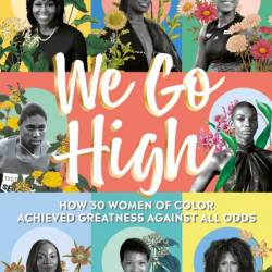 We Go High: How 30 Women of Colour Achieved Greatness against all Odds - Nicole Ellis