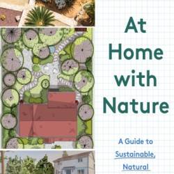 At Home with Nature: A Guide to Sustainable, Natural Landscaping - John Gidding