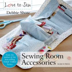 Love to Sew: Sewing Room Accessories - Debbie Shore