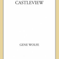 Castleview - Gene Wolfe