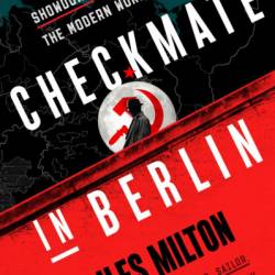 Checkmate in Berlin: The Cold War Showdown That Shaped the Modern World - Giles Milton