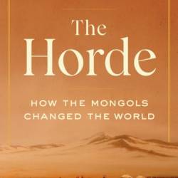 The Horde: How the Mongols Changed the World - Marie Favereau