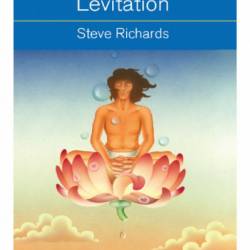 Levitation: What It Is, How It Works, How to Do It - Steve Richards