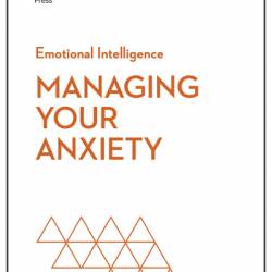 Managing Your Anxiety - Harvard Business Review