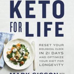 Keto for Life: Reset Your Biological Clock in 21 Days and Optimize Your Diet for Longevity - Mark Sisson