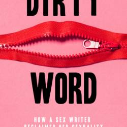 A Dirty Word: How a Sex Writer Reclaimed Her Sexuality - Steph Auteri