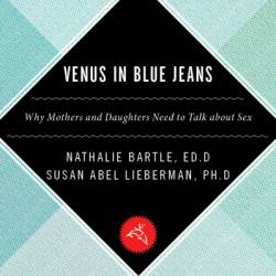 Venus In Blue Jeans: Why Mothers and Daughters Need to Talk about Sex - Susan Abel Lieberman