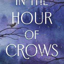 In the Hour of Crows: A Novel - Dana Elmendorf