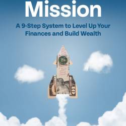 Millionaire Mission: A 9-Step System to Level Up Your Finances and Build Wealth - Brian Preston