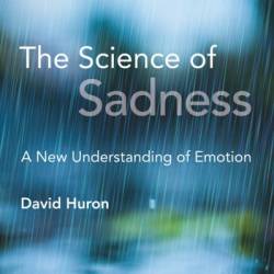 The Science of Sadness: A New Understanding of Emotion - David Huron