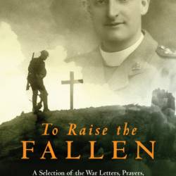 To Raise the Fallen: A Selection of the War Letters, PRayers, and Spiritual Writings of Fr. Willie Doyle - Patrick Kenny