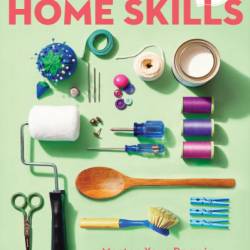 Good Housekeeping Home Skills: Master Your Domain with Practical Solutions to Everyday Challenges - Good Housekeeping (Editor)