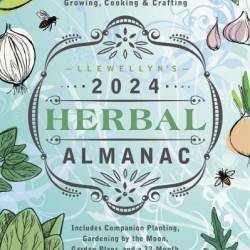Llewellyn's 2024 Herbal Almanac: A Practical Guide to Growing, Cooking & Crafting - Llewellyn