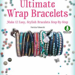 Ultimate Wrap Bracelets: Make 12 Easy, Stylish Bracelets Step-by-Step - Patrizia Valsecchi