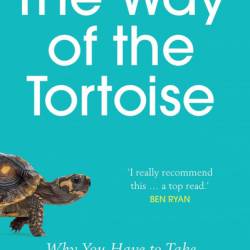 The Way of the Tortoise: Why You Have to Take the Slow Lane to Get Ahead - Matt Little