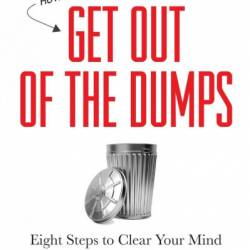 The Garbageman's Guide to Life: How to Get Out of the Dumps: Eight Steps to Clear Your Mind and Jumpstart Your Life - Norm LeMay