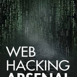 Web Hacking Arsenal: A Practical Guide to Modern Web Pentesting - Rafay Baloch