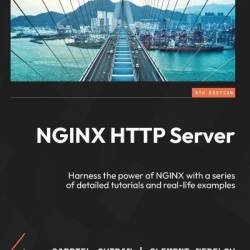 NGINX HTTP Server: Harness the Power of NGINX with a series of detailed tutorials and real-life examples - Gabriel Ouiran