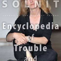 The Encyclopedia of Trouble and Spaciousness - Rebecca Solnit