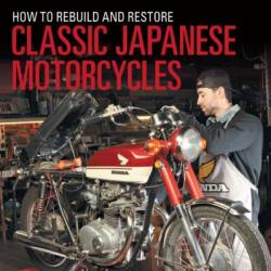 How to Rebuild and Restore Classic Japanese Motorcycles - Sid Young