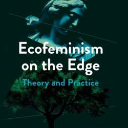 Ecofeminism on the Edge: Theory and Practice - Goran Durdevic