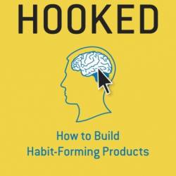 Hooked: How to Build Habit-Forming Products - Nir Eyal