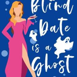 My Blind Date is a Ghost: A Paranormal Romance - Daphne Bloom