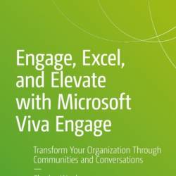 Engage, Excel, and Elevate with Microsoft Viva Engage: Transform Your Organization Through Communities and Conversations - Charles Waghmare