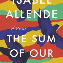 The Sum of Our Days: A Memoir - Isabel Allende