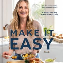 Make It Easy: A Healthy Meal Prep and Menu Planning Guide [A Cookbook] - Danielle Walker