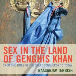 Sex in the Land of Genghis Khan: From the Times of the Great Conqueror to Today - Baasanjav Terbish