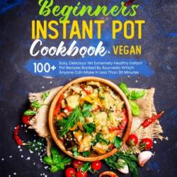 Step-By-Step Beginners Instant Pot Cookbook - Rohit Sahu