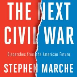 The Next Civil War: Dispatches from the American Future - Stephen Marche