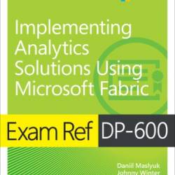 Exam Ref DP-600 Implementing Analytics Solutions Using Microsoft Fabric - Daniil Maslyuk