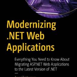 Modernizing .NET Web Applications: Everything You Need to Know About Migrating ASP.NET Web Applications to the Latest Version of .NET - Tom&#225;s Herceg