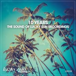 10 Years - The Sound of Lucky Sun Recordings (2024) - Deep House